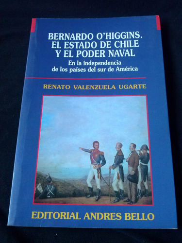 Bernardo O' Higgins El Estado De Chile Y El Poder Naval