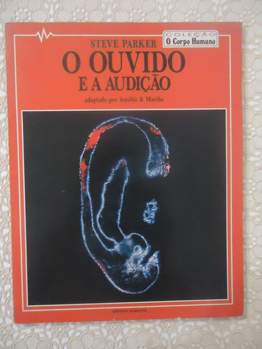 O Ouvido E A Audição, Steve Parker, Coleção O Corpo Humano