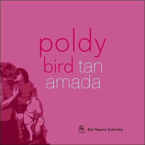 Poldy Bird.tan Amada.del Nuevo Extremo.