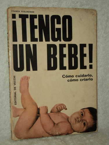 Tengo Un Bebe Como Cuidarlo Y Criarlo Franca Feslikenian