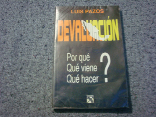 Luis Pazos, Devaluación, ¿por Qué, Qué Viene, Qué Hacer, Dia