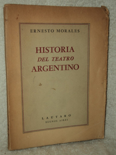 Historia Del Teatro Argentino E. Morales Ed Lautaro 1944