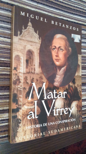 Libro  Matar Al Virrey , Miguel Betanzos