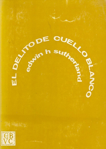 El Delito De Cuello Blanco  Edwin H. Sutherland