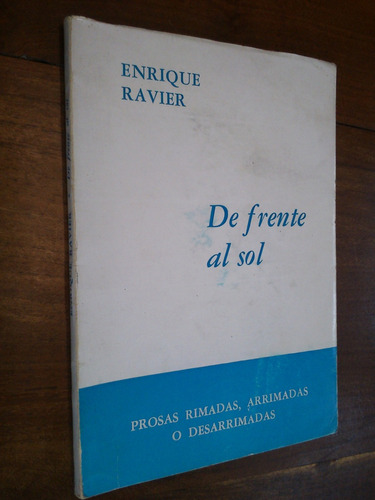 De Frente Al Sol. Enrique Ravier (prosas, Rimadas, Arrimada)
