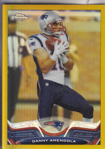 2013 Topps Chrome Gold Refractor Danny Amendola Wr Pats /50