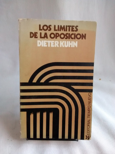 Los Limites De La Oposicion. Dieter Kuhn - Ed. Tiempo Nuevo