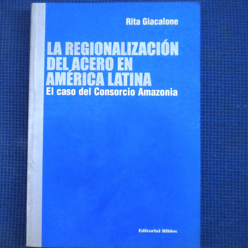 La Regionalizacion Del Acero En America Latina, El Caso Del