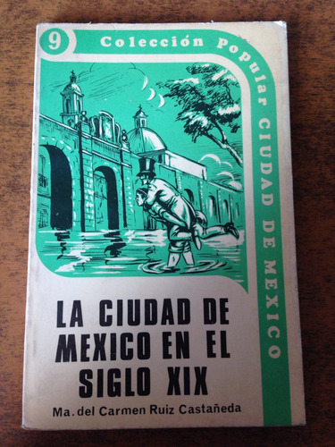 La Ciudad De México En El Siglo Xix / Ma. Del Carmen Ruiz C.