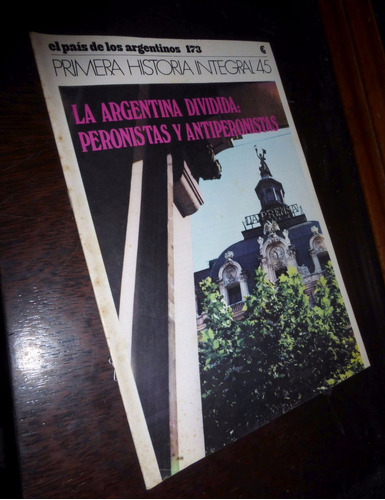 Historia Integral. Arg Dividida: Peronistas Y Antiperonistas