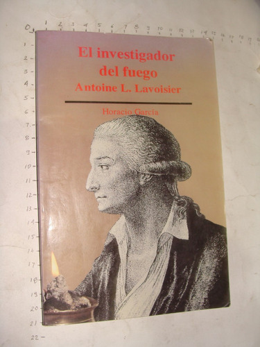 El Investigador  Del Fuego, Antoine L. Lavoisier, Horacio G
