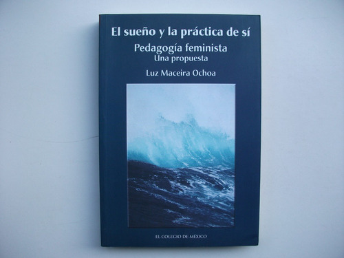 Sueño Y Práctica De Sí - Pedagogía Feminista - Maceira Ochoa
