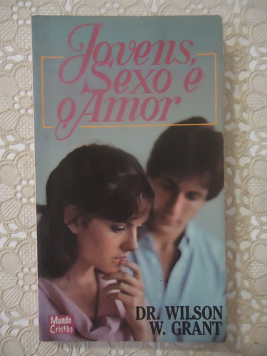 Jovens, Sexo E O Amor, Dr. Wilson W. Grant