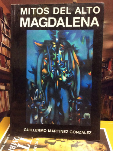 Mitos Del Alto Magdalena - Guillermo Martínez - Colombia