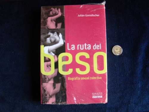 La Ruta Del Beso. Julian Gorodischer. Nuevo. Edit. Norma