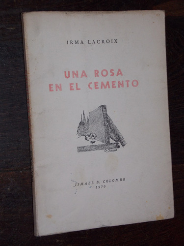 Irma Lacroix Una Rosa En El Cemento Firmado Dedicado 1970