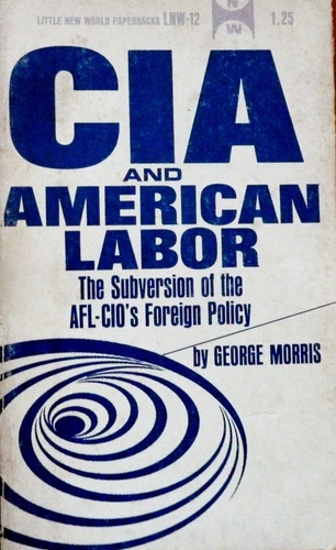 La Cia Y El Movimiento Obrero (en Inglés) George Morris 1967