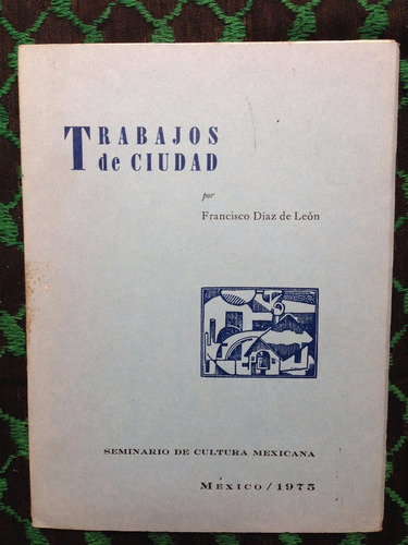 Trabajos De Ciudad/ Francisco Diaz De León