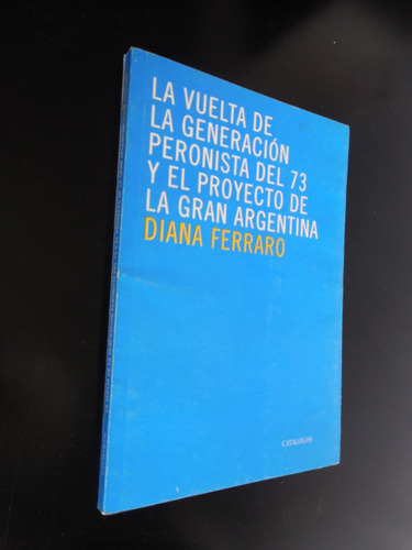 La Vuelta De La Generación Peronista Del 73 Diana Ferraro