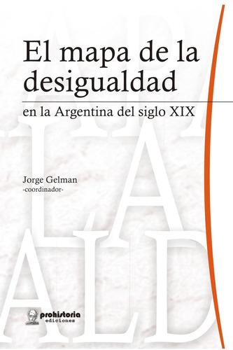 El Mapa De La Desigualdad - Gelman - Prohistoria