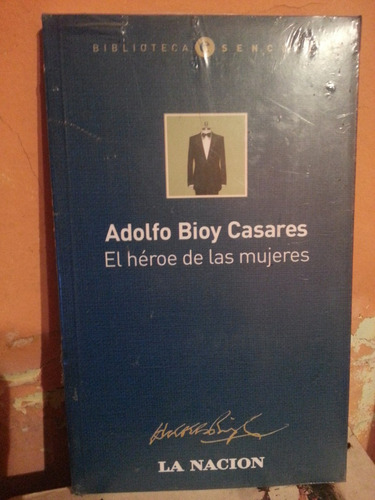 El Heroe De Las Mujeres. Bioy Casares, Adolfo. La Nacion.