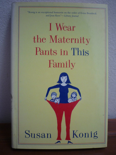 I Wear The Maternity Pants In This Family. Susan Koning.