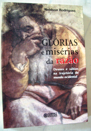 Glórias E Misérias Da Razão - Deuses E Sábios Do Ocidente