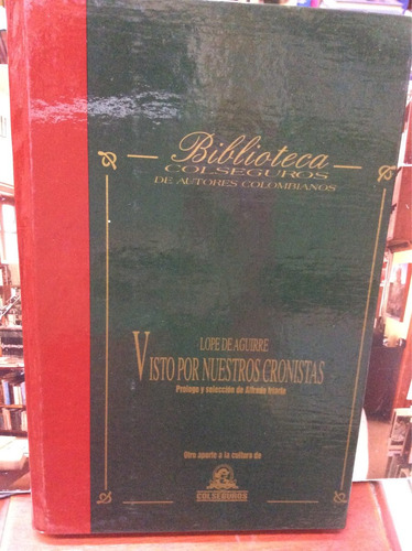 Visto Por Nuestros Cronistas - Lope De Aguirre - Colseguros