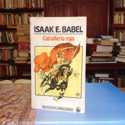 Caballería Roja. Isaak E. Babel. Editorial Bruguera.