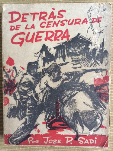 Detras De La Censura De Guerra - Jose P. Sadi Civil Española