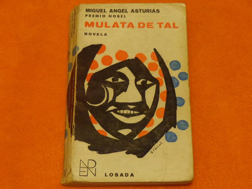 Mulata De Tal . Miguel Angel Asturias . Editorial Losada .
