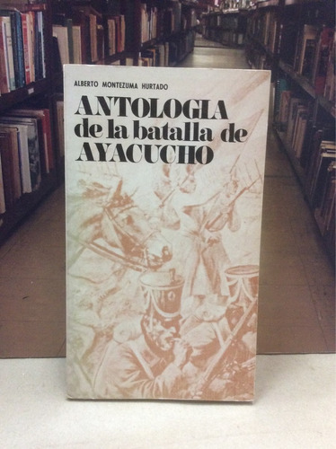 Antología De La Batalla De Ayacucho -  Alberto Montezuma 