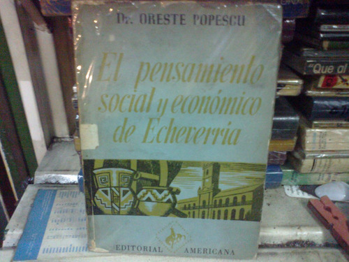 O. Popescu. El Pensamiento Social Y Economico De Echeverria.