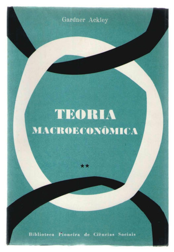 Teoria Macroeconômica - Volume 2 - Gardner Aekley