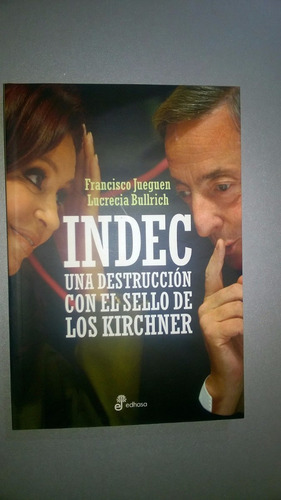 Indec. Una Destrucción Con El Sello De Los Kirchner Jueguen