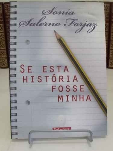 Livro Se Esta História Fosse Minha - Sonia Salerno Forjaz