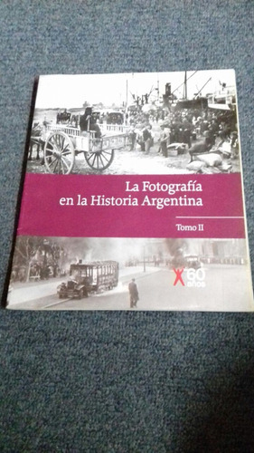 La Fotografía En La Historia Argentina. Tomos 2/3/4. Clarín.