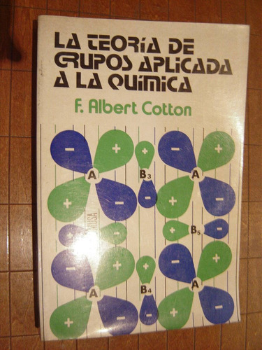 Albert Cotton,la Teoría De Grupos Aplicada A La Quimica 1983