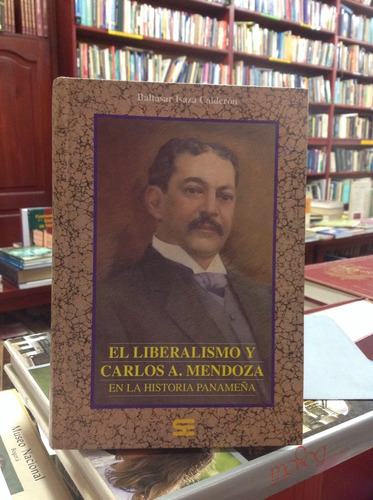 El Liberalismo Y Carlos A. Mendoza En La Historia Panameña.