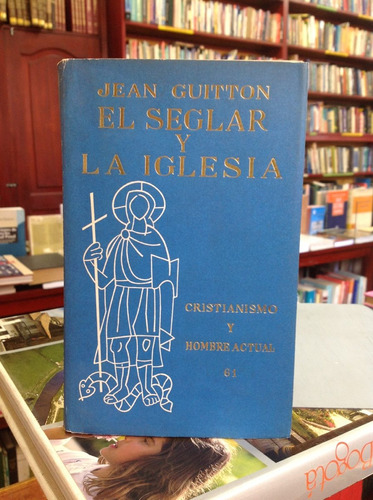 El Seglar Y La Iglesia. Jean Guitton. Cristianismo Y Hombre.