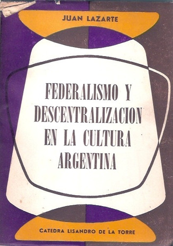 Federalismo Y Descentralizacion D Cultura Argentina Lazarte