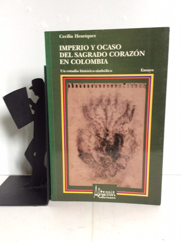 Imperio Y Ocaso Del Sagrado Corazón En Colombia