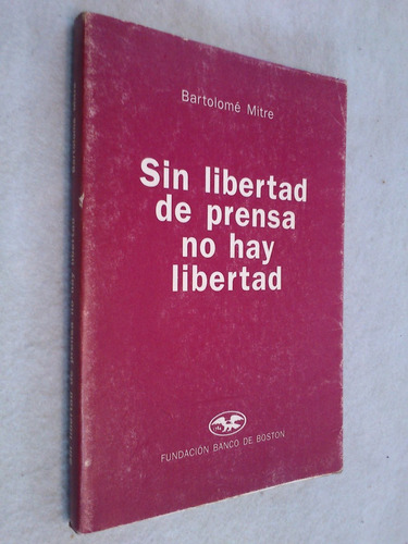 Sin Libertad Prensa No Hay Libertad - B. Mitre (la Nación)