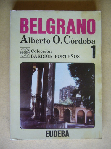 Belgrano / Alberto Córdoba / Colección Barrios Porteños
