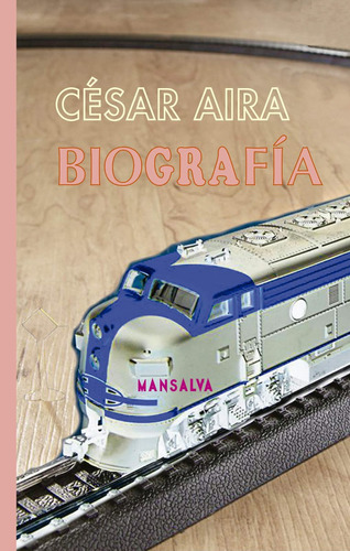 Biografia - Cesar Aira - Editorial Mansalva 1era Edicion