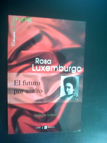 Rosa De Luxenburgo, El Futuro Por Asfalto- Patricia Torres