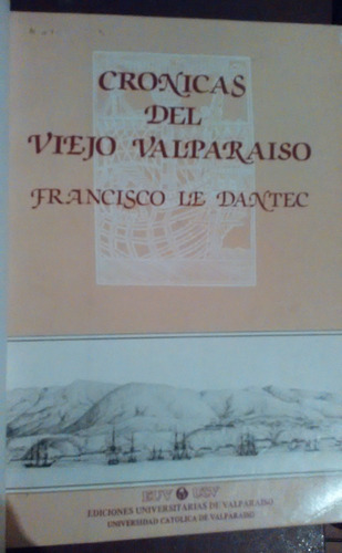 Crónicas Del Viejo Valparaiso Francisco Le Dantec