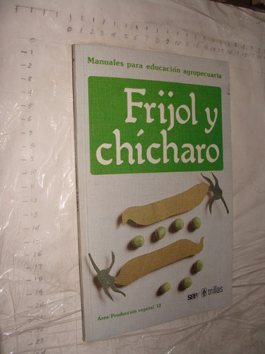 Libro Frijol Y Chicharo , Educacion Agropecuaria , Año 1999