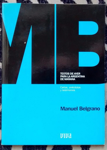 Manuel Belgrano - Cartas, Anécdotas Y Testimonios Viva