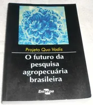 Comprar Projeto Quo Vadis: O Futuro Da Pesquisa Agropecuária